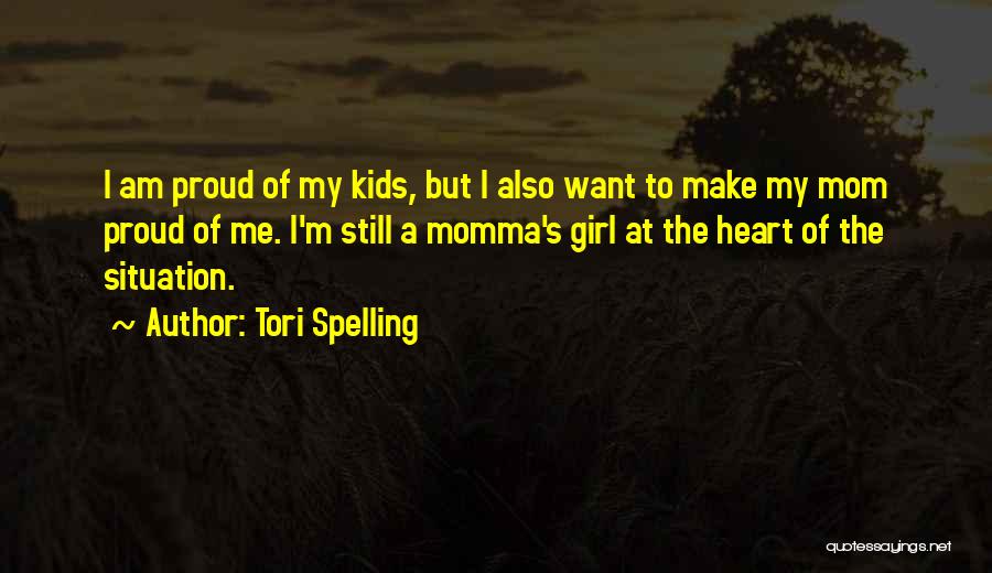 Tori Spelling Quotes: I Am Proud Of My Kids, But I Also Want To Make My Mom Proud Of Me. I'm Still A