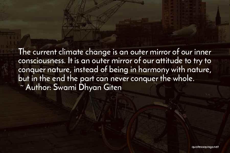 Swami Dhyan Giten Quotes: The Current Climate Change Is An Outer Mirror Of Our Inner Consciousness. It Is An Outer Mirror Of Our Attitude