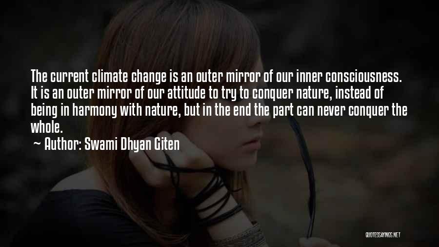 Swami Dhyan Giten Quotes: The Current Climate Change Is An Outer Mirror Of Our Inner Consciousness. It Is An Outer Mirror Of Our Attitude