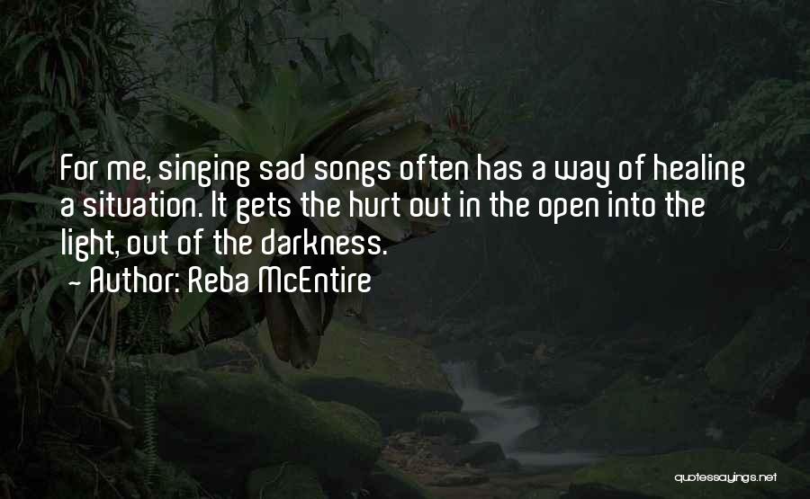 Reba McEntire Quotes: For Me, Singing Sad Songs Often Has A Way Of Healing A Situation. It Gets The Hurt Out In The