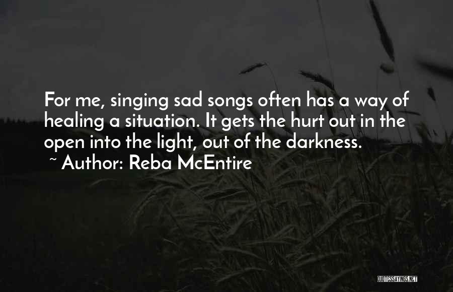 Reba McEntire Quotes: For Me, Singing Sad Songs Often Has A Way Of Healing A Situation. It Gets The Hurt Out In The