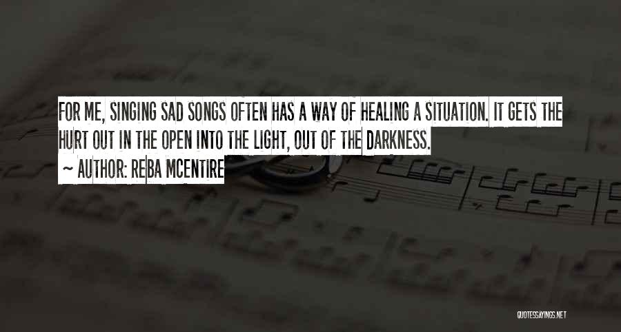 Reba McEntire Quotes: For Me, Singing Sad Songs Often Has A Way Of Healing A Situation. It Gets The Hurt Out In The