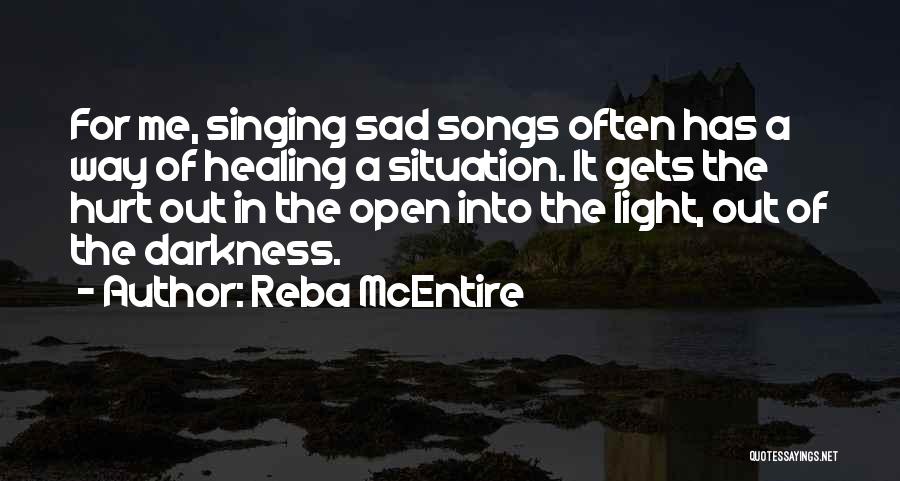 Reba McEntire Quotes: For Me, Singing Sad Songs Often Has A Way Of Healing A Situation. It Gets The Hurt Out In The
