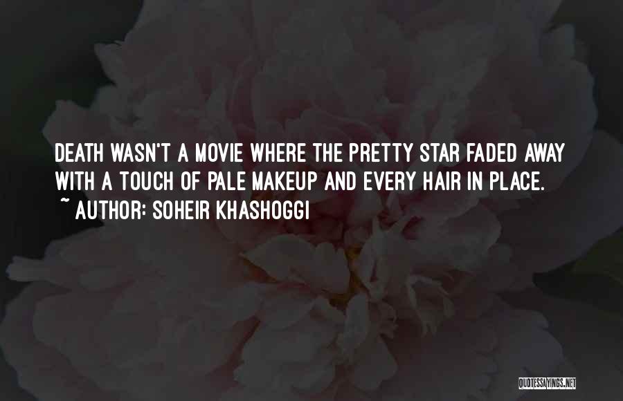 Soheir Khashoggi Quotes: Death Wasn't A Movie Where The Pretty Star Faded Away With A Touch Of Pale Makeup And Every Hair In