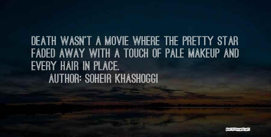 Soheir Khashoggi Quotes: Death Wasn't A Movie Where The Pretty Star Faded Away With A Touch Of Pale Makeup And Every Hair In