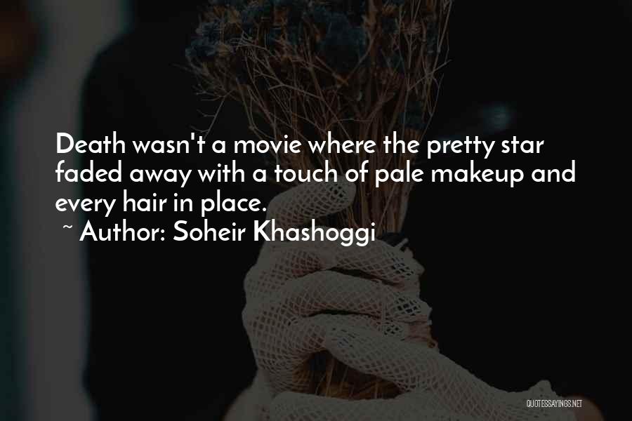 Soheir Khashoggi Quotes: Death Wasn't A Movie Where The Pretty Star Faded Away With A Touch Of Pale Makeup And Every Hair In