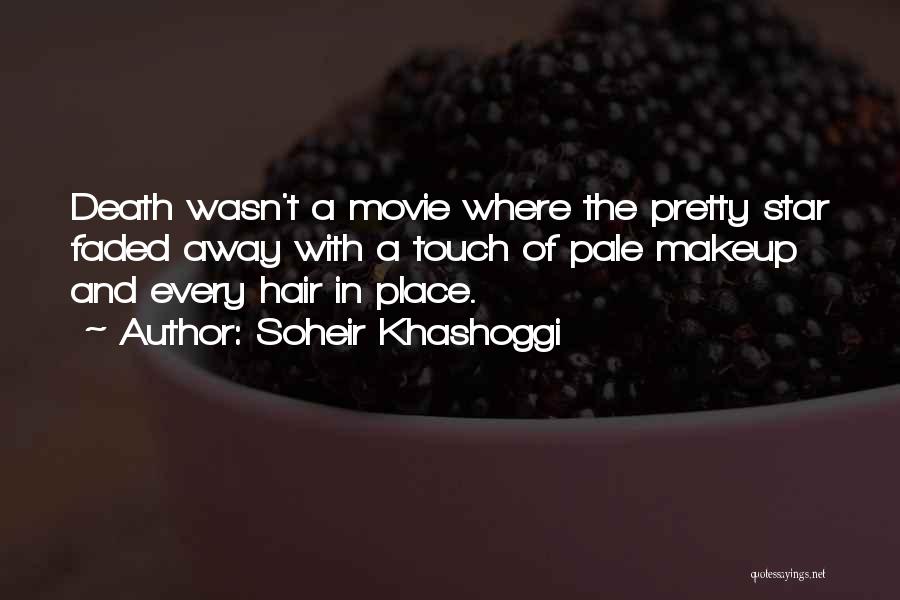 Soheir Khashoggi Quotes: Death Wasn't A Movie Where The Pretty Star Faded Away With A Touch Of Pale Makeup And Every Hair In