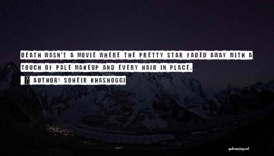 Soheir Khashoggi Quotes: Death Wasn't A Movie Where The Pretty Star Faded Away With A Touch Of Pale Makeup And Every Hair In