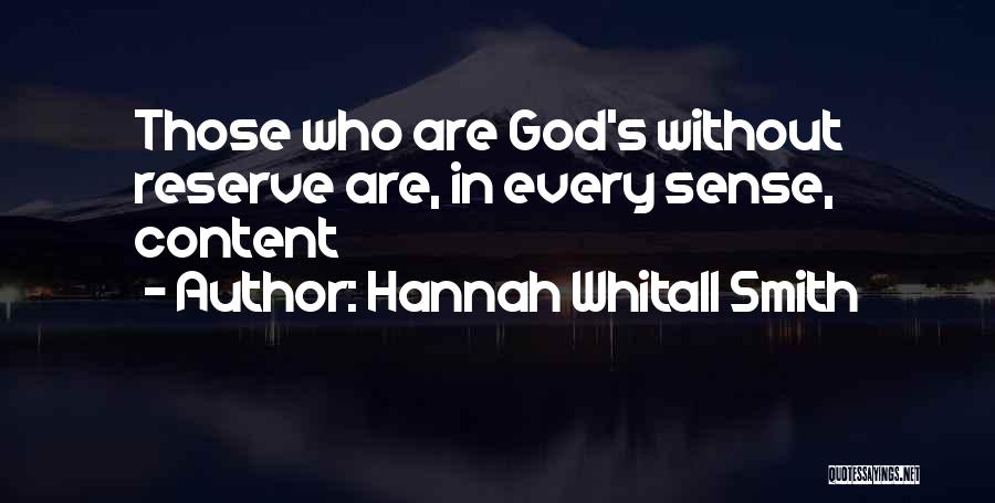 Hannah Whitall Smith Quotes: Those Who Are God's Without Reserve Are, In Every Sense, Content