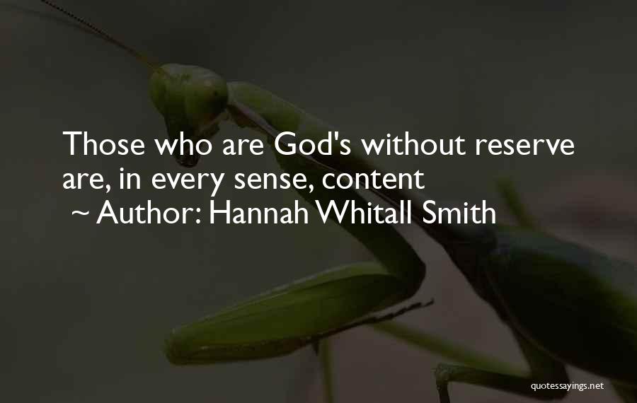 Hannah Whitall Smith Quotes: Those Who Are God's Without Reserve Are, In Every Sense, Content