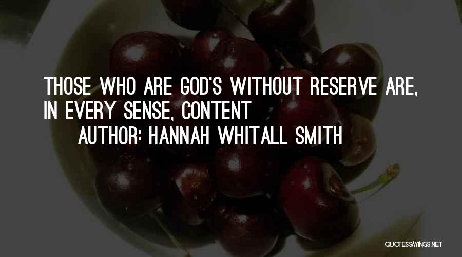 Hannah Whitall Smith Quotes: Those Who Are God's Without Reserve Are, In Every Sense, Content