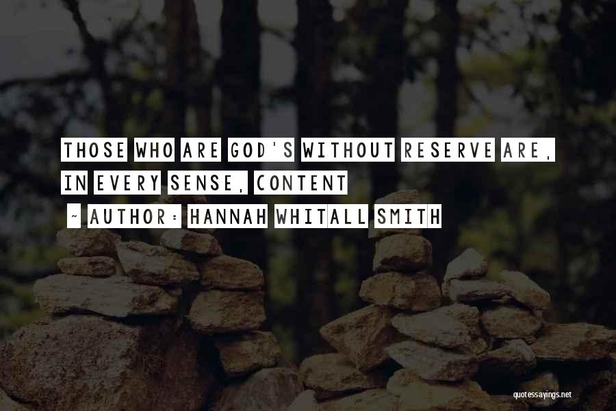 Hannah Whitall Smith Quotes: Those Who Are God's Without Reserve Are, In Every Sense, Content