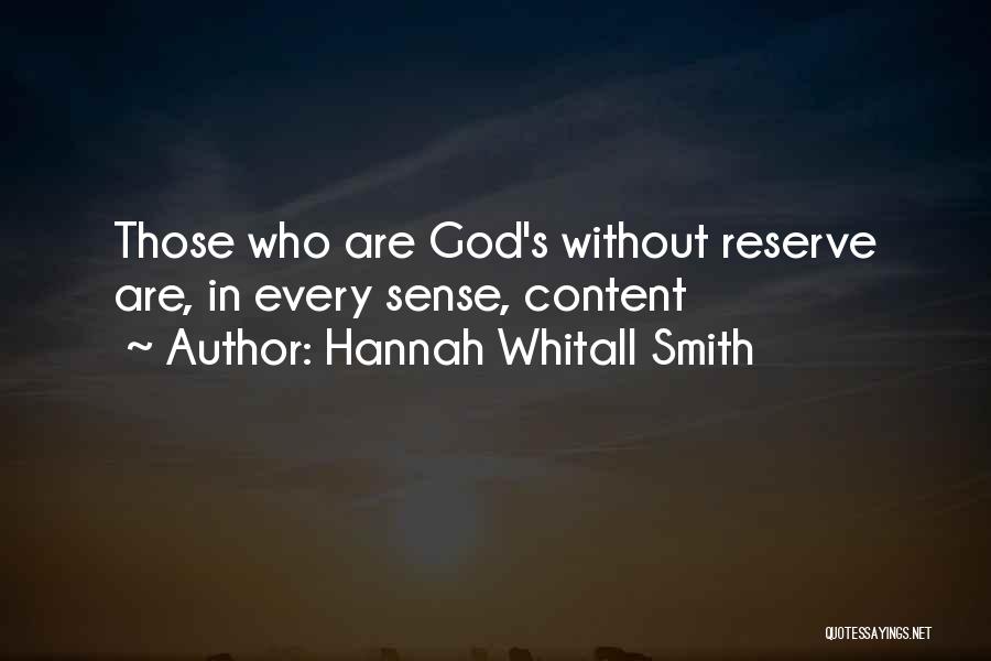 Hannah Whitall Smith Quotes: Those Who Are God's Without Reserve Are, In Every Sense, Content