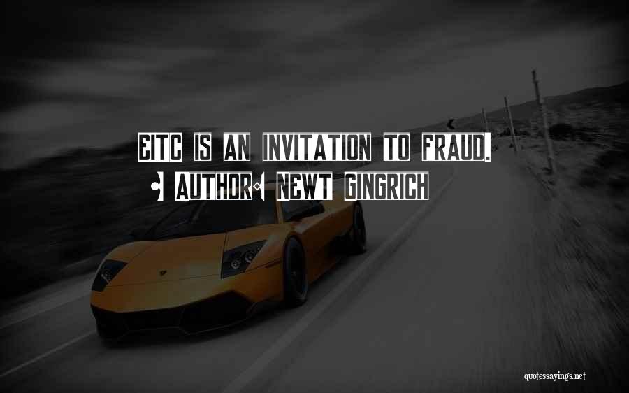 Newt Gingrich Quotes: Eitc Is An Invitation To Fraud.