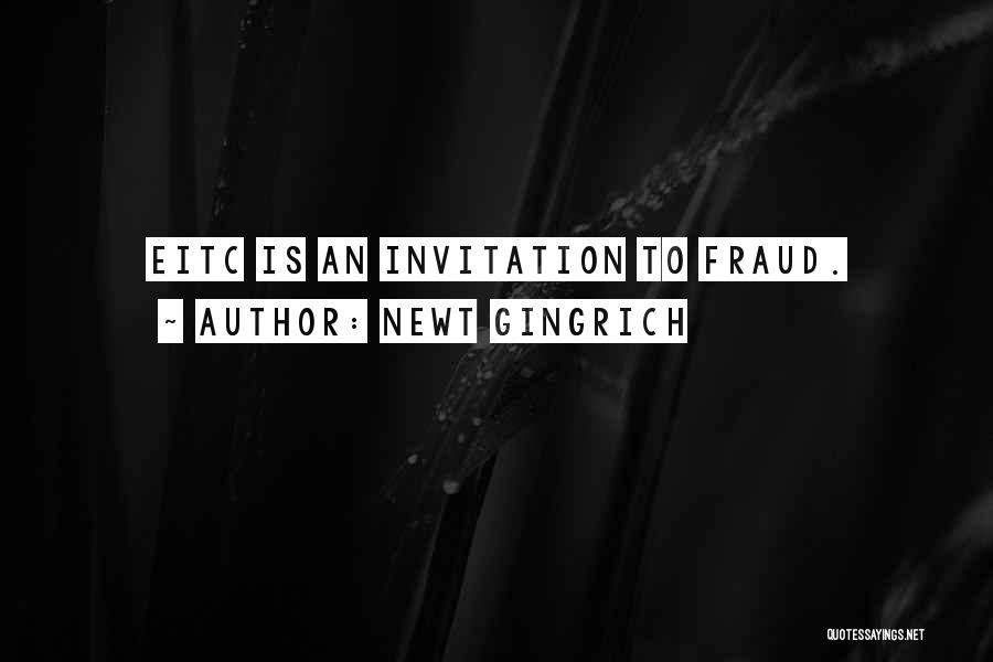 Newt Gingrich Quotes: Eitc Is An Invitation To Fraud.