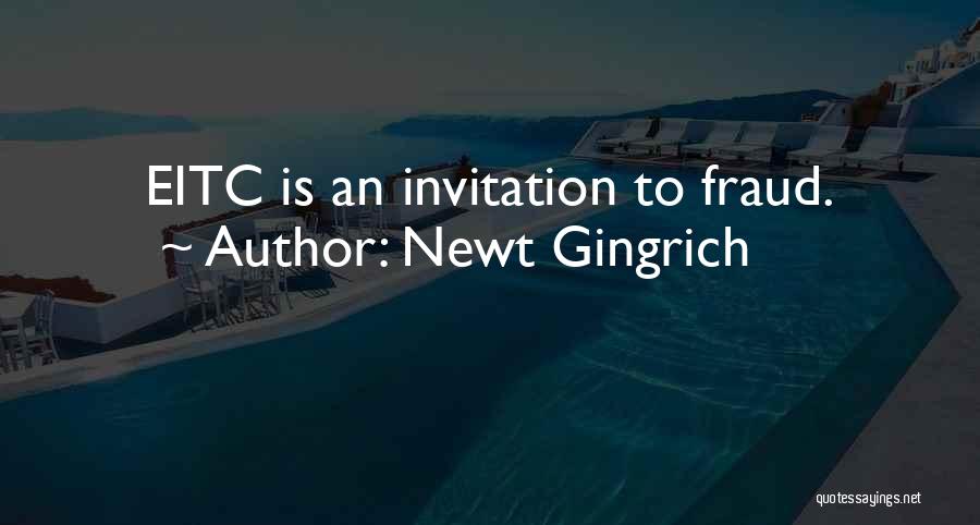 Newt Gingrich Quotes: Eitc Is An Invitation To Fraud.