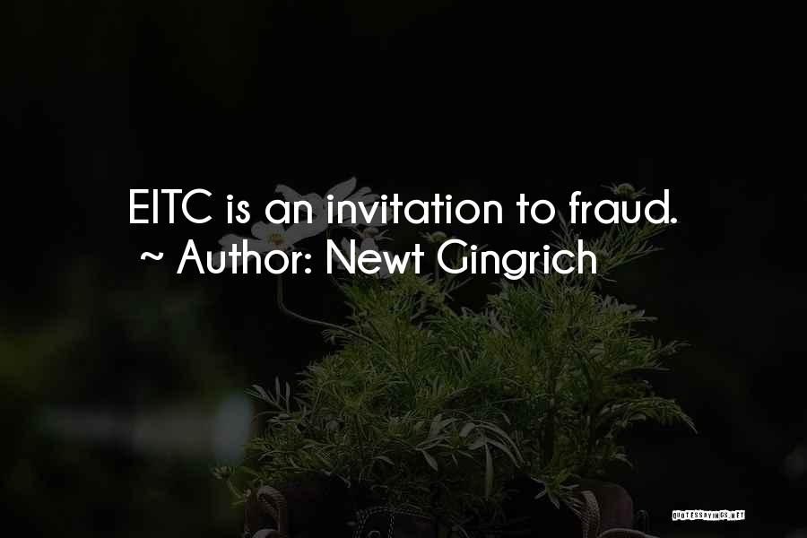 Newt Gingrich Quotes: Eitc Is An Invitation To Fraud.