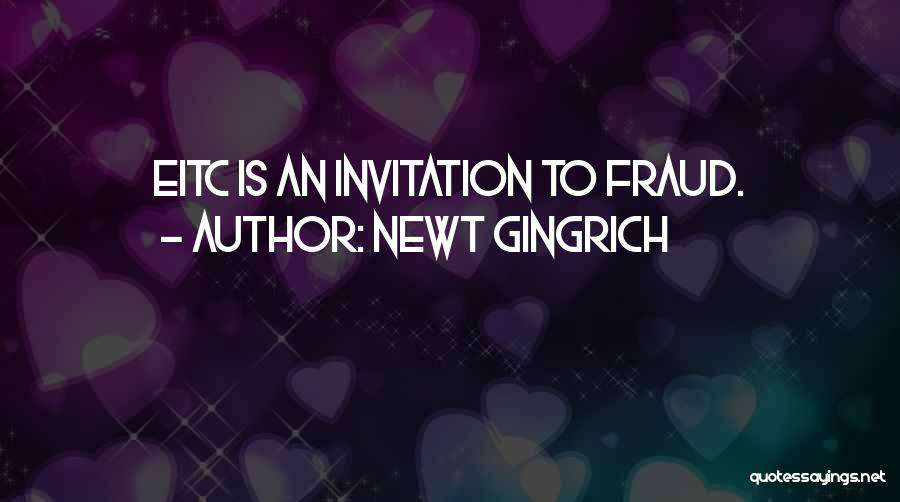 Newt Gingrich Quotes: Eitc Is An Invitation To Fraud.