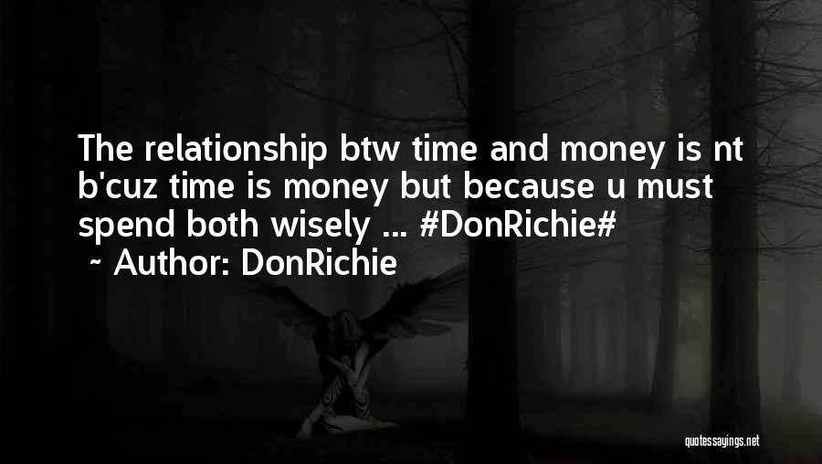 DonRichie Quotes: The Relationship Btw Time And Money Is Nt B'cuz Time Is Money But Because U Must Spend Both Wisely ...