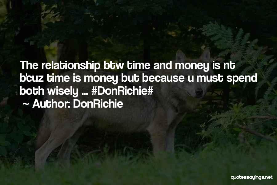DonRichie Quotes: The Relationship Btw Time And Money Is Nt B'cuz Time Is Money But Because U Must Spend Both Wisely ...