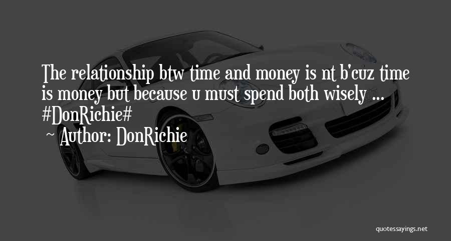 DonRichie Quotes: The Relationship Btw Time And Money Is Nt B'cuz Time Is Money But Because U Must Spend Both Wisely ...