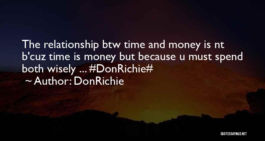 DonRichie Quotes: The Relationship Btw Time And Money Is Nt B'cuz Time Is Money But Because U Must Spend Both Wisely ...