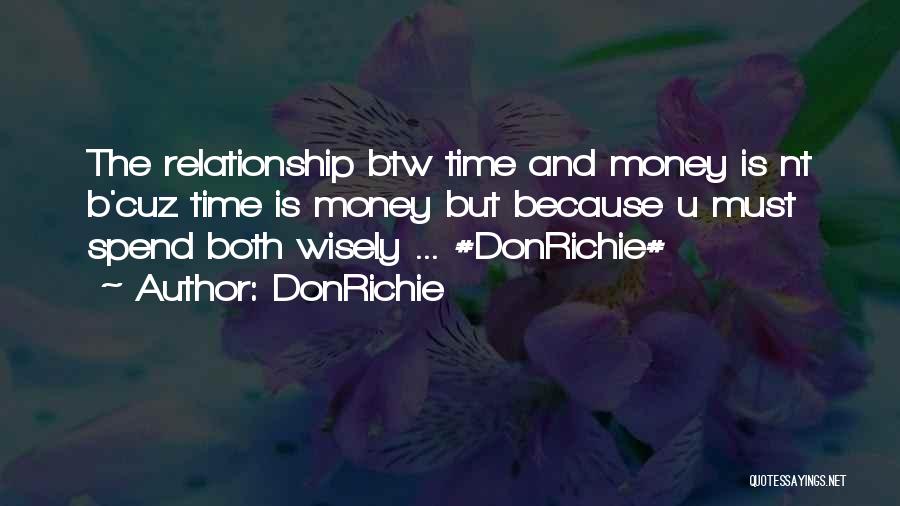 DonRichie Quotes: The Relationship Btw Time And Money Is Nt B'cuz Time Is Money But Because U Must Spend Both Wisely ...