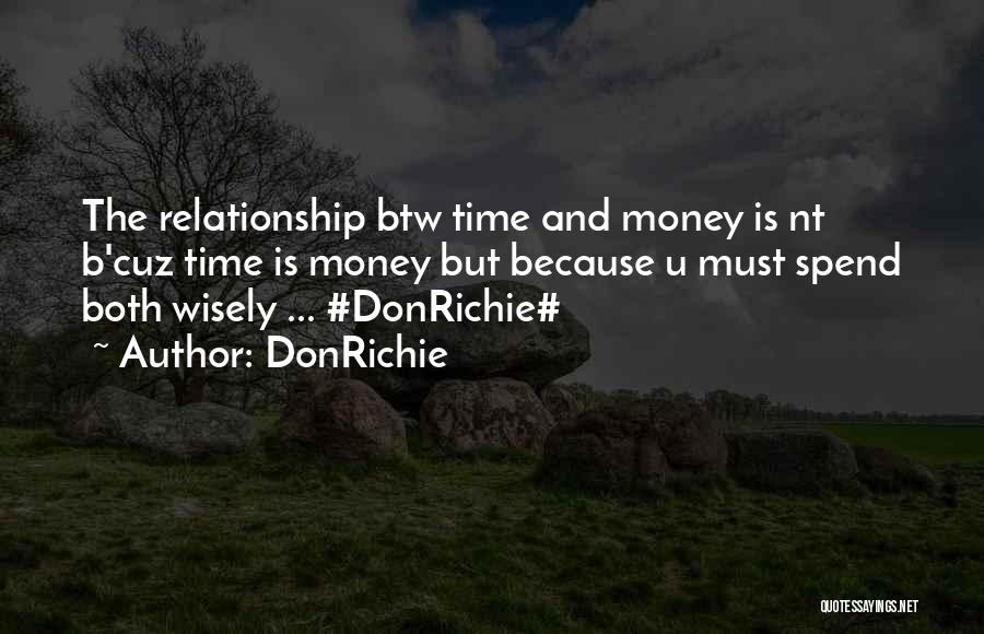 DonRichie Quotes: The Relationship Btw Time And Money Is Nt B'cuz Time Is Money But Because U Must Spend Both Wisely ...