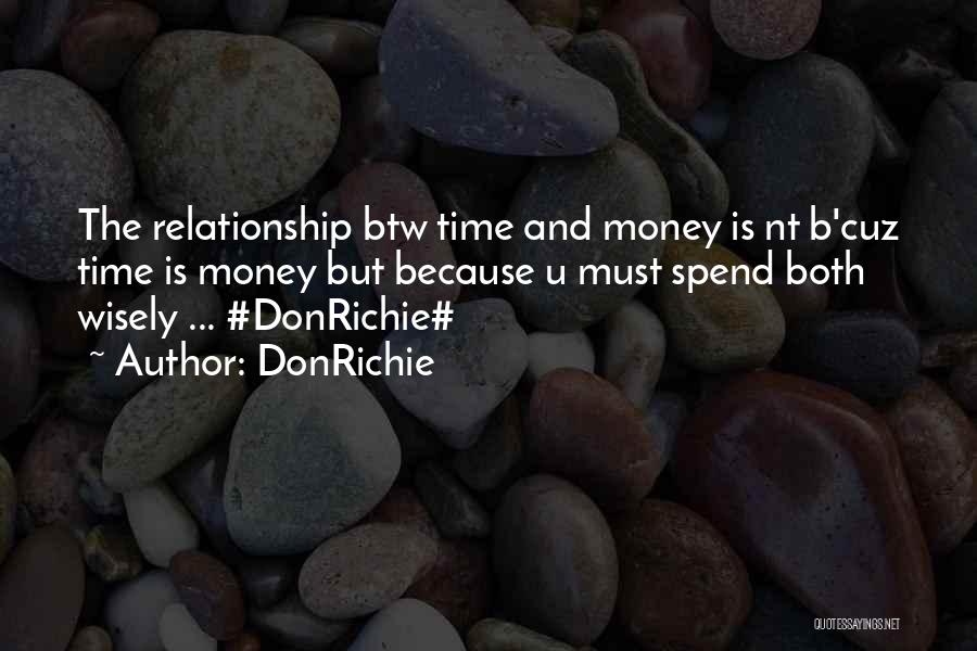 DonRichie Quotes: The Relationship Btw Time And Money Is Nt B'cuz Time Is Money But Because U Must Spend Both Wisely ...