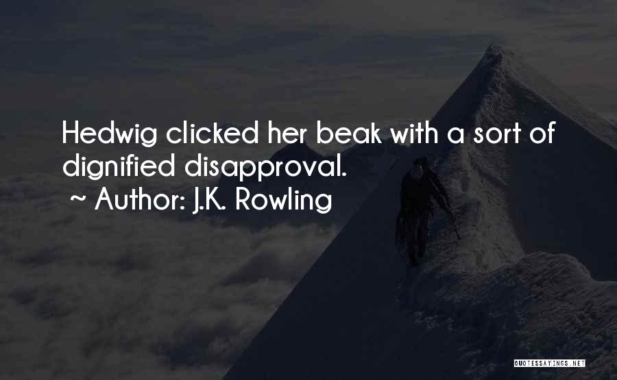 J.K. Rowling Quotes: Hedwig Clicked Her Beak With A Sort Of Dignified Disapproval.