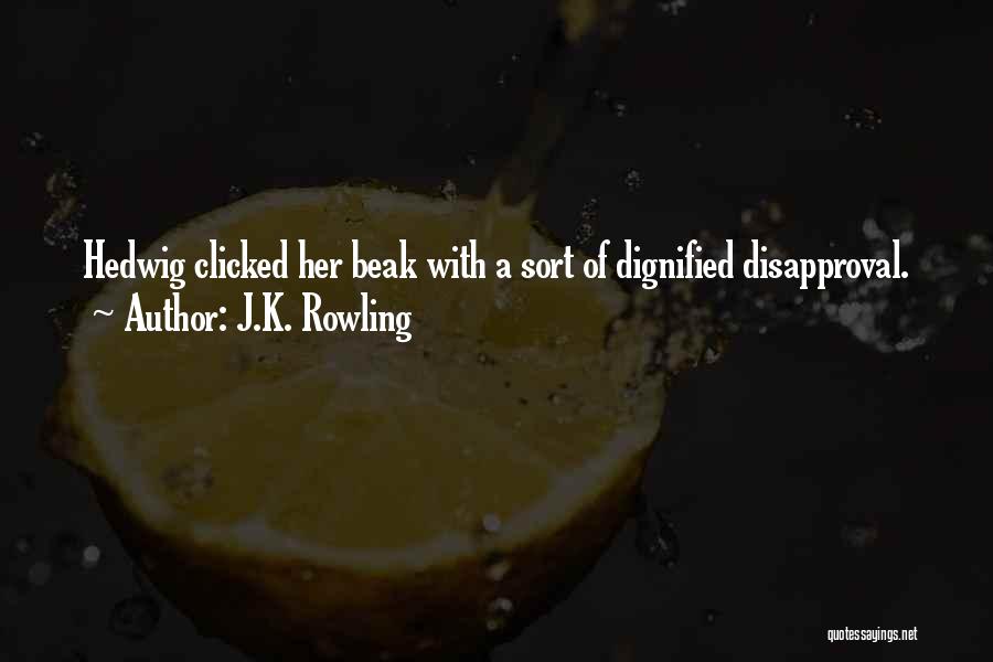 J.K. Rowling Quotes: Hedwig Clicked Her Beak With A Sort Of Dignified Disapproval.