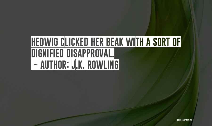 J.K. Rowling Quotes: Hedwig Clicked Her Beak With A Sort Of Dignified Disapproval.