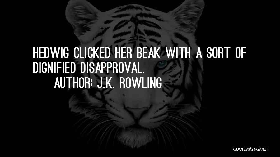 J.K. Rowling Quotes: Hedwig Clicked Her Beak With A Sort Of Dignified Disapproval.