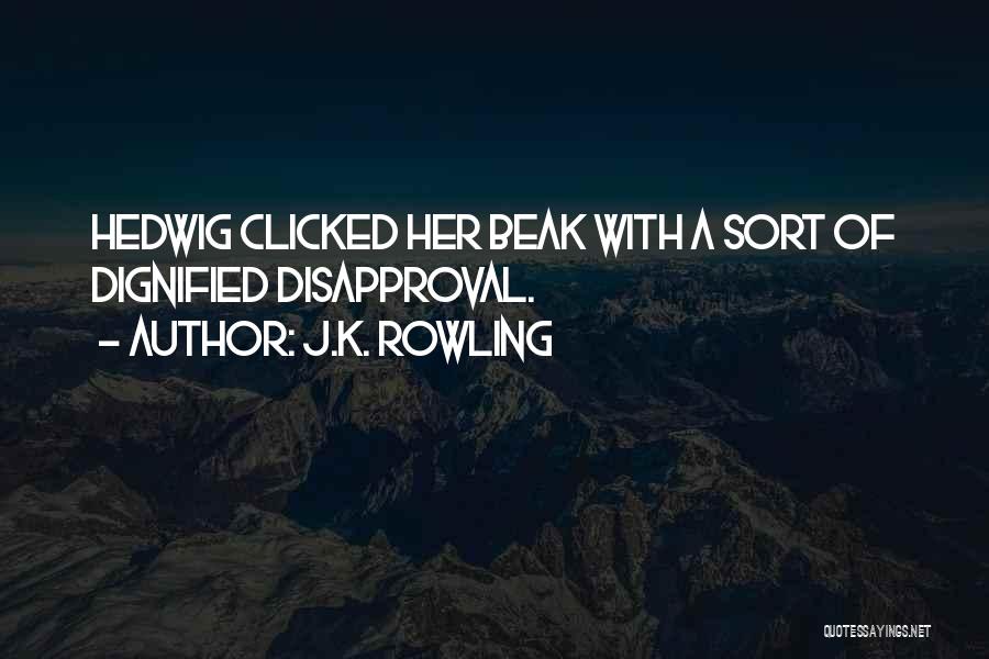 J.K. Rowling Quotes: Hedwig Clicked Her Beak With A Sort Of Dignified Disapproval.