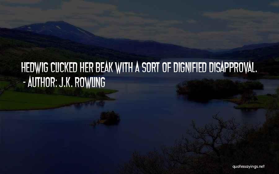 J.K. Rowling Quotes: Hedwig Clicked Her Beak With A Sort Of Dignified Disapproval.