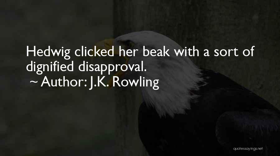 J.K. Rowling Quotes: Hedwig Clicked Her Beak With A Sort Of Dignified Disapproval.