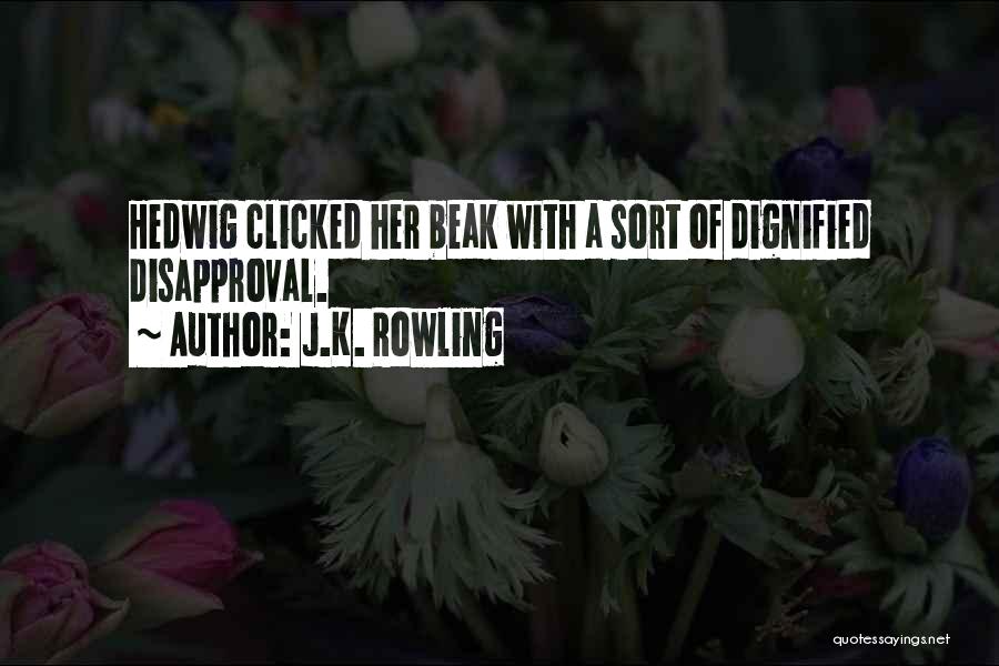 J.K. Rowling Quotes: Hedwig Clicked Her Beak With A Sort Of Dignified Disapproval.