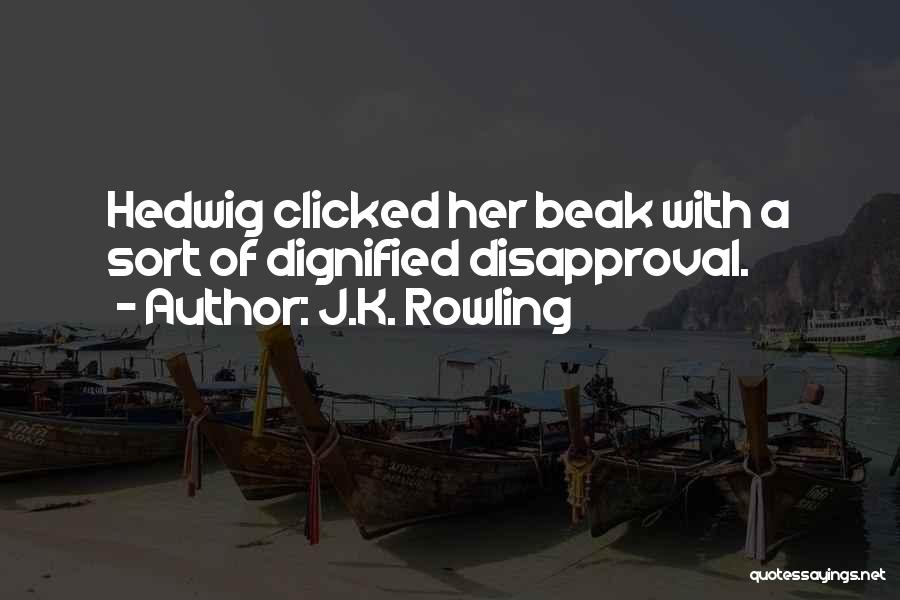 J.K. Rowling Quotes: Hedwig Clicked Her Beak With A Sort Of Dignified Disapproval.