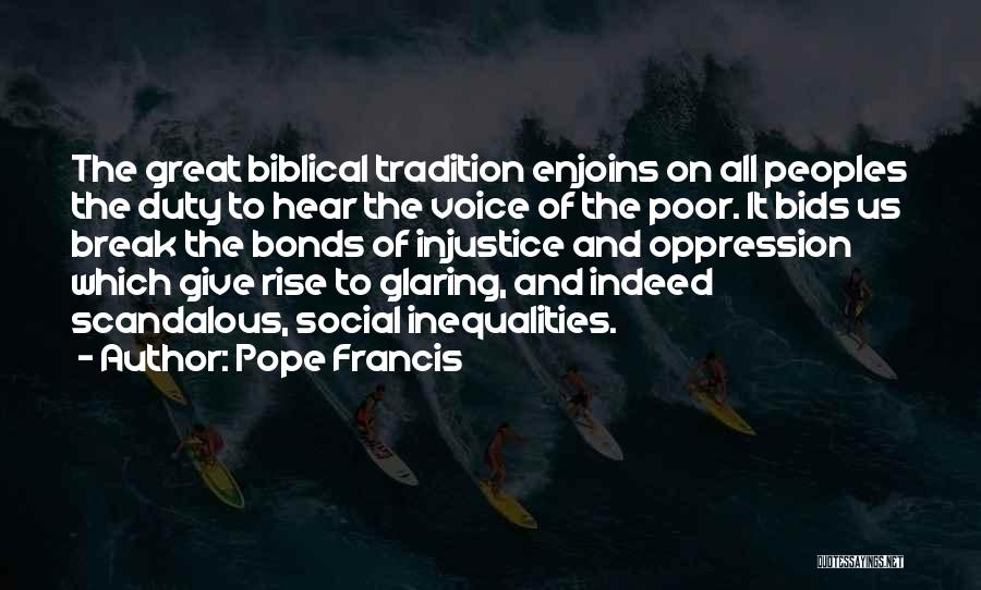 Pope Francis Quotes: The Great Biblical Tradition Enjoins On All Peoples The Duty To Hear The Voice Of The Poor. It Bids Us