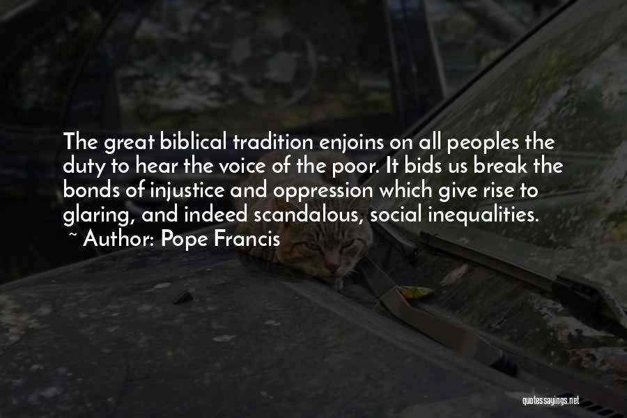 Pope Francis Quotes: The Great Biblical Tradition Enjoins On All Peoples The Duty To Hear The Voice Of The Poor. It Bids Us