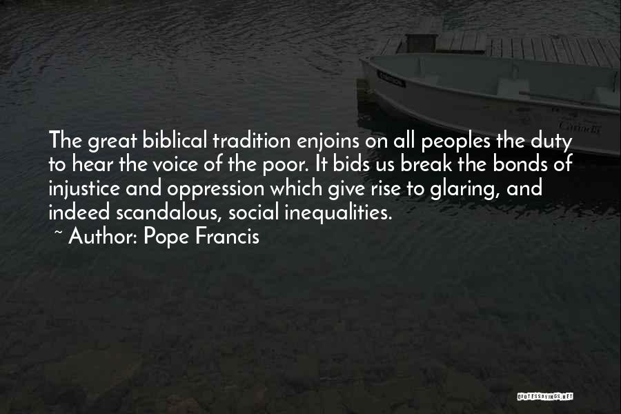 Pope Francis Quotes: The Great Biblical Tradition Enjoins On All Peoples The Duty To Hear The Voice Of The Poor. It Bids Us