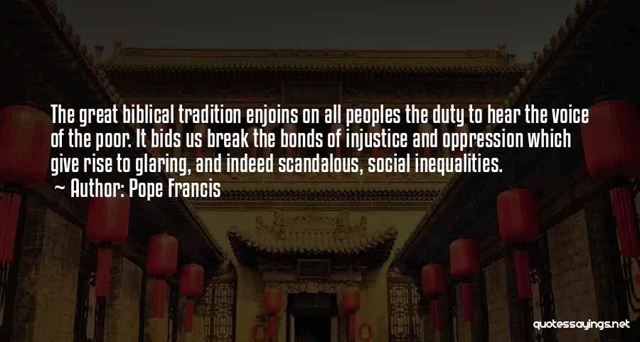 Pope Francis Quotes: The Great Biblical Tradition Enjoins On All Peoples The Duty To Hear The Voice Of The Poor. It Bids Us