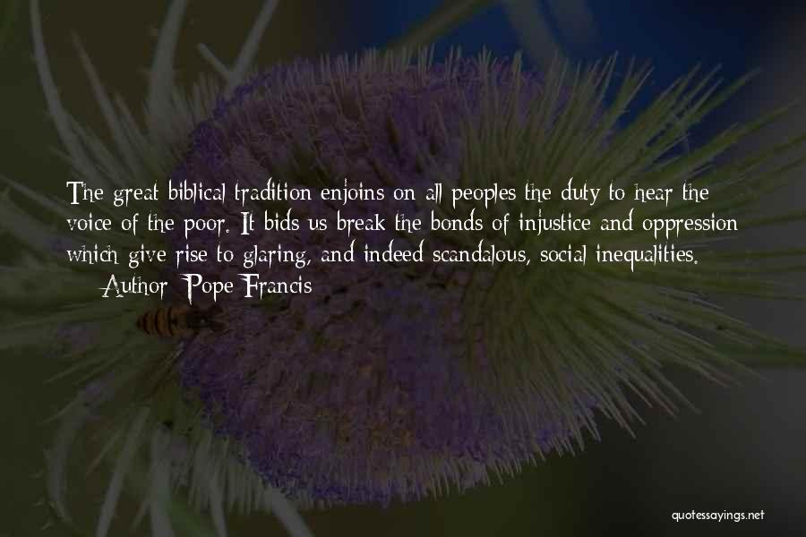 Pope Francis Quotes: The Great Biblical Tradition Enjoins On All Peoples The Duty To Hear The Voice Of The Poor. It Bids Us