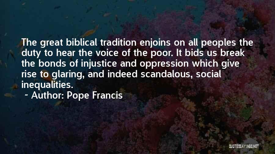 Pope Francis Quotes: The Great Biblical Tradition Enjoins On All Peoples The Duty To Hear The Voice Of The Poor. It Bids Us