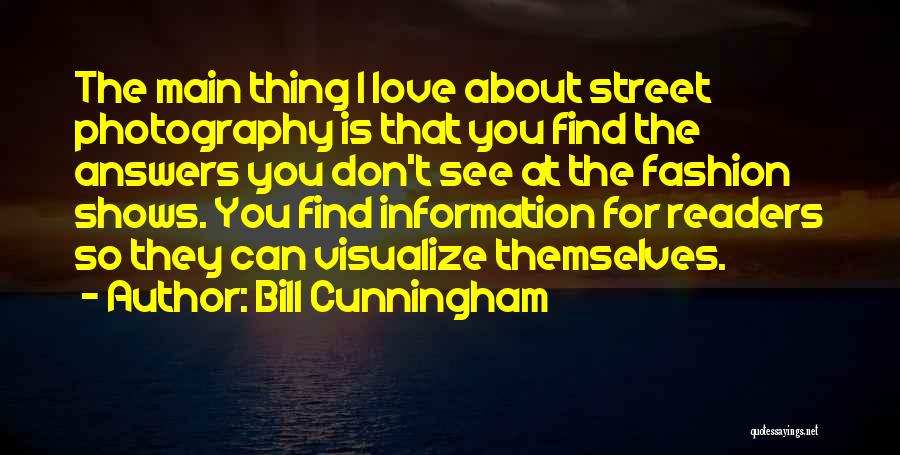 Bill Cunningham Quotes: The Main Thing I Love About Street Photography Is That You Find The Answers You Don't See At The Fashion