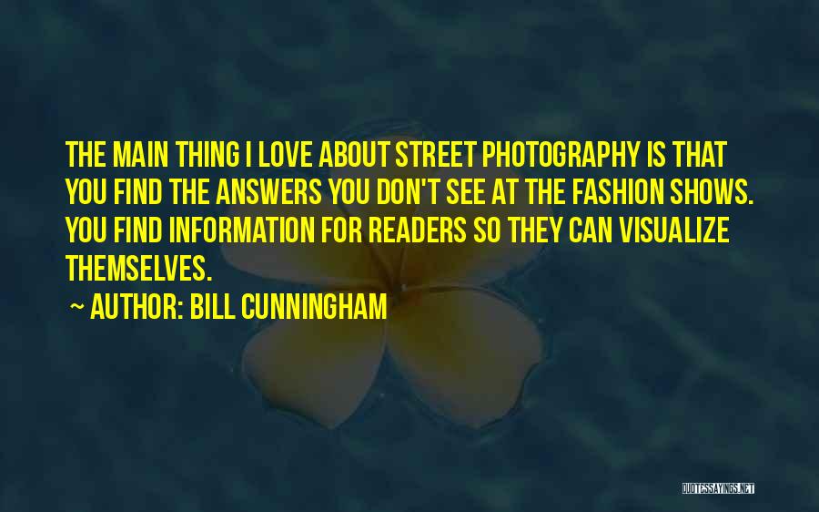 Bill Cunningham Quotes: The Main Thing I Love About Street Photography Is That You Find The Answers You Don't See At The Fashion