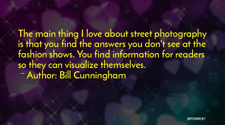 Bill Cunningham Quotes: The Main Thing I Love About Street Photography Is That You Find The Answers You Don't See At The Fashion