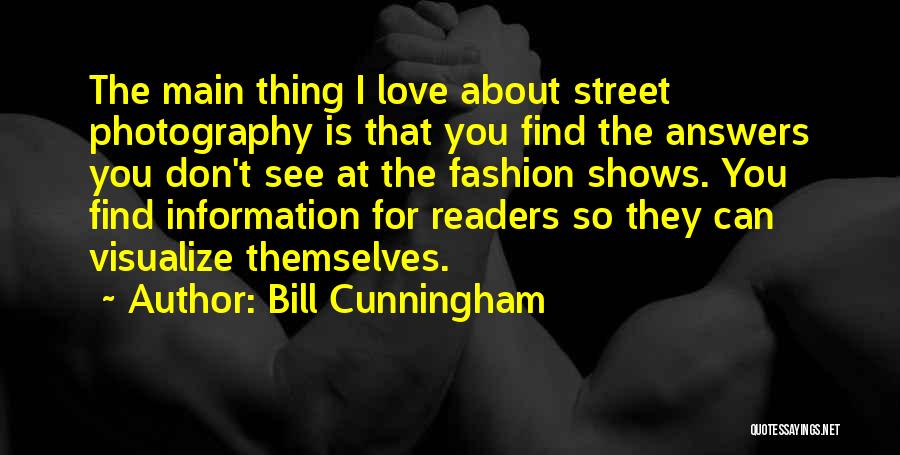 Bill Cunningham Quotes: The Main Thing I Love About Street Photography Is That You Find The Answers You Don't See At The Fashion