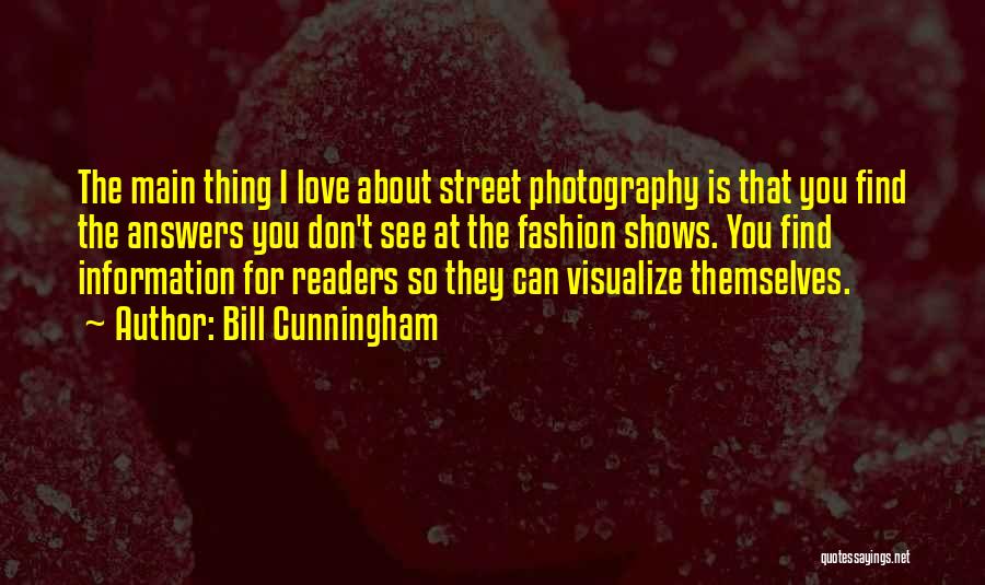 Bill Cunningham Quotes: The Main Thing I Love About Street Photography Is That You Find The Answers You Don't See At The Fashion