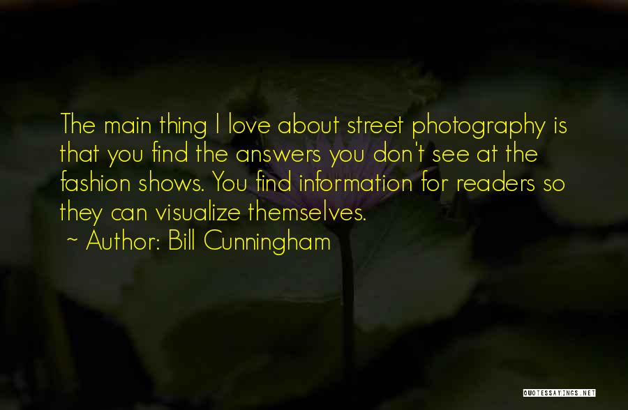 Bill Cunningham Quotes: The Main Thing I Love About Street Photography Is That You Find The Answers You Don't See At The Fashion